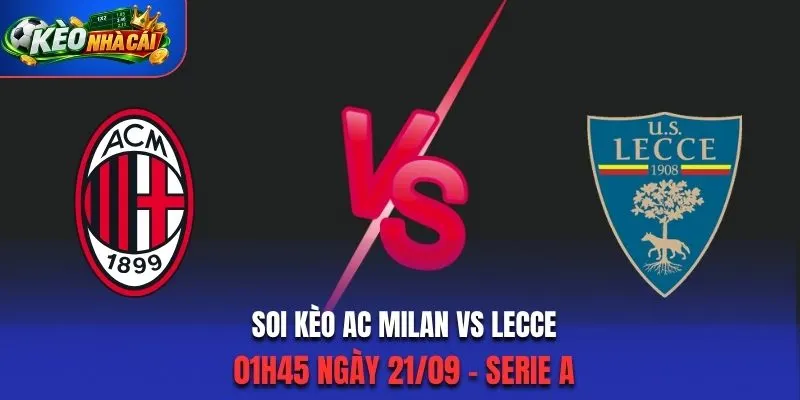 Soi Kèo AC Milan Vs Lecce 01h45 Ngày 21/09/2026 - Serie A: Chủ Nhà Tăng Tốc