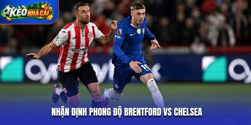 Nhận định phong độ Brentford vs Chelsea
